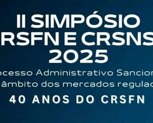 II Simpósio CRSFN e CRSNSP 2025: O Processo Administrativo Sancionador no âmbito dos mercados regulados